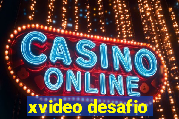 xvideo desafio